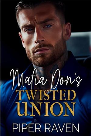 Mafia Don's Twisted Union: An Age Gap Arranged Marriage Mafia Romance by Piper Raven