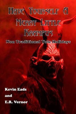 Have Yourself a Merry Little Krampus: Non Traditional Yule Holidays by Eric Vernor, Kevin Eads