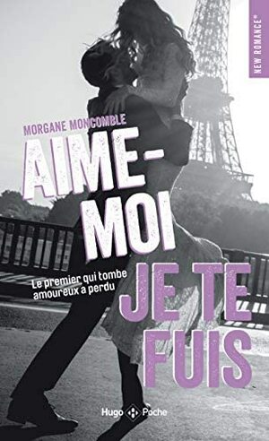 Aime-moi, je te fuis by Morgane Moncomble