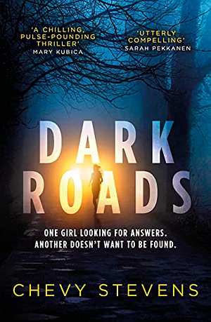 Dark Roads: The Most Gripping, Twisty Thriller of the Year by Chevy Stevens