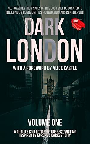 Dark London by Miriam Drori, Kate Braithwaite, Cathie Dunn, Anne-Marie Ormsby, Sam Hall, Donna Cuttress, Alice Castle, Ted Bun, Sue Barnard, Jess Popplewell