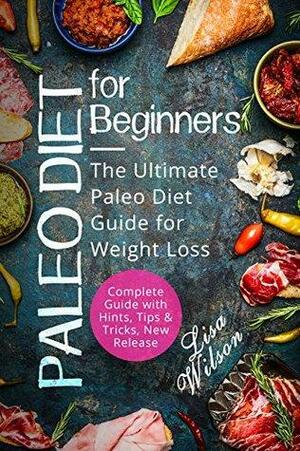 Paleo Diet for Beginners: The Ultimate Paleo Diet Guide for Weight Loss by Lisa Wilson