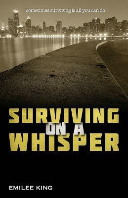 Surviving on a Whisper by Emilee King