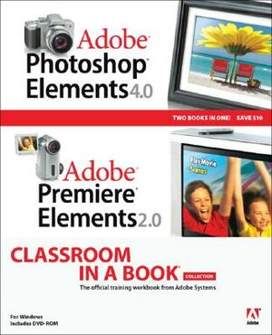 Adobe Photoshop Elements 4.0 and Premiere Elements 2.0 Classroom in a Book Collection by Adobe Creative Team