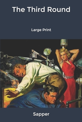 The Third Round: Large Print by Sapper