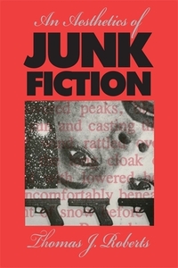 An Aesthetics of Junk Fiction by Thomas J. Roberts