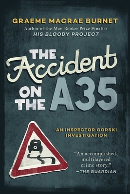 The Accident on the A35: An Inspector Gorski Investigation by Graeme Macrae Burnet