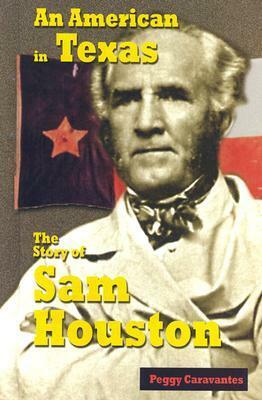 An American in Texas: The Story of Sam Houston by Peggy Caravantes