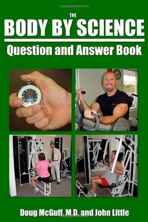 The Body By Science Question and Answer Book by John Little, Doug McGuff