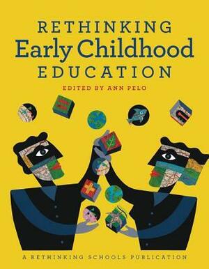 Rethinking Early Childhood Education by Ann Pelo