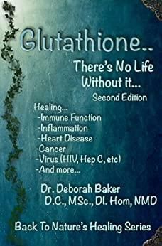 Glutathione - There's No Life Without It by Deborah Baker
