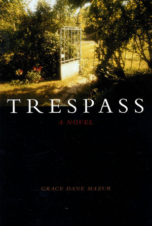 Trespass: A Novel by Grace Dane Mazur