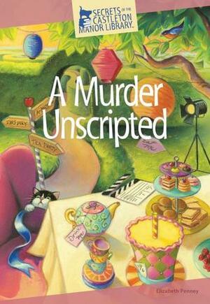 A Murder Unscripted by Elizabeth Penney