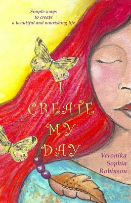I Create My Day by Veronika Sophia Robinson