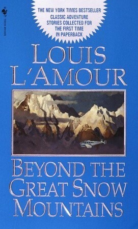 Beyond the Great Snow Mountains by Louis L'Amour