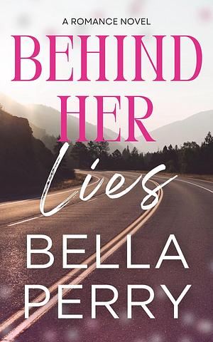 Behind Her Lies by Bella Perry