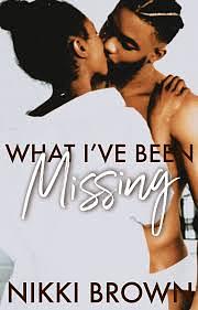 What I've Been Missing by Nikki Brown