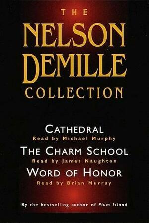 The Nelson DeMille Collection: Cathedral/Charm School/Word of Honor by B. Murray, Nelson DeMille, Jim Naughton, Michael Murphy