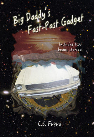 Big Daddy's Fast-Past Gadget by C.S. Fuqua
