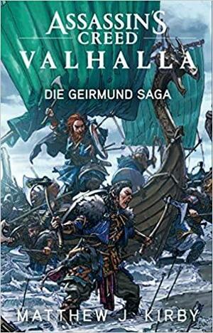 Assassin's Creed Valhalla: Die Geirmund Saga: Roman zum Game by Matthew J. Kirby