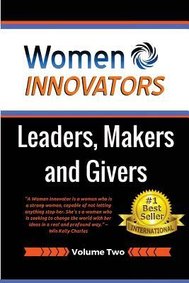 Women Innovators 2: Leaders, Makers and Givers by Win Kelly Charles, Que Jackson, Cindy Marvin