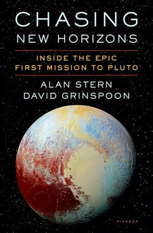 Chasing New Horizons: Inside Humankind's First Mission to Pluto by Alan Stern, David Grinspoon
