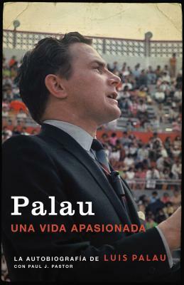 Palau: La Autobiografía de Luis Palau Con Paul J. Pastor by Luis Palau