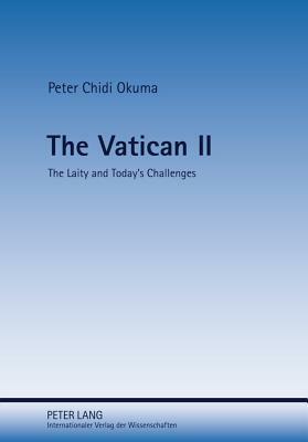 The Vatican II: The Laity and Today's Challenges by Peter Chidi Okuma