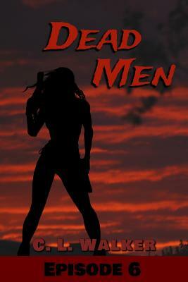 Dead Men: Episode 6 by C. L. Walker