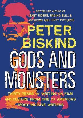 Gods and Monsters: Movers, Shakers, and Other Casualties of the Hollywood Machine by Peter Biskind