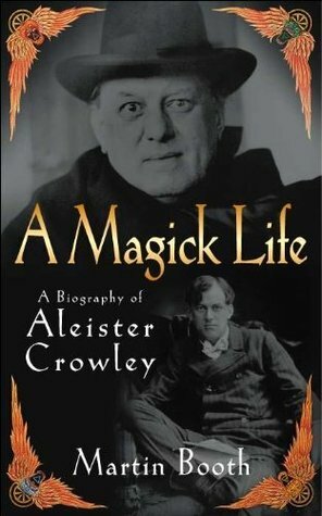 A Magick Life: A Biography of Aleister Crowley by Martin Booth