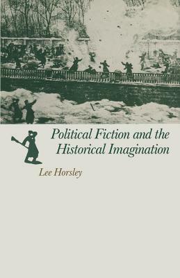 Political Fiction and the Historical Imagination by Lee Horsley