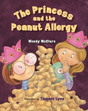 The Princess and the Peanut Allergy by Tammie Lyon, Wendy McClure