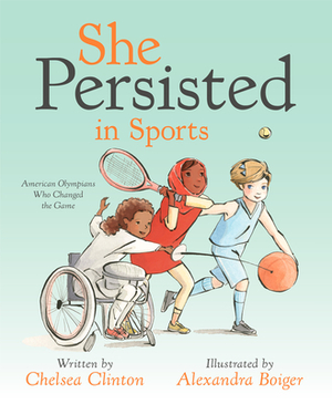 She Persisted in Sports: American Olympians Who Changed the Game by Chelsea Clinton