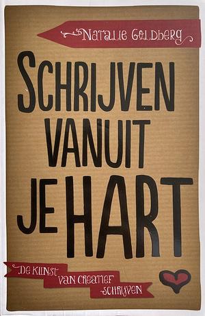 Schrijven vanuit je hart by Natalie Goldberg