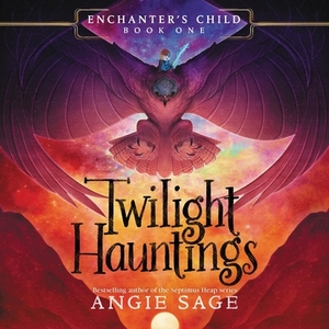 Enchanter's Child, Book One: Twilight Hauntings by Angie Sage