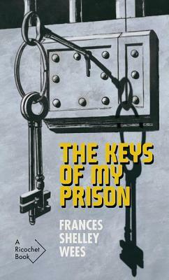 The Keys of My Prison by Frances Shelley Wees, Rosemary Aubert