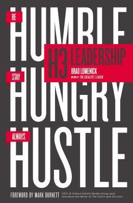 H3 Leadership: Be Humble. Stay Hungry. Always Hustle. by Brad Lomenick