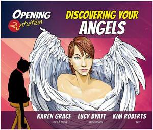 Discovering Your Angels by Kim Roberts, Lucy Byatt, Karen Grace