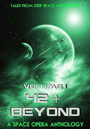 42 Beyond A Space Opera Anthology by Koriander Bullard, Lorna Woulfe AKA L. Anne Wooley, J.R. Gershen-Siegel, Aim Ruivivar, Amy Stery, V.P. Allasander, Dan R. Arman, Tirya King