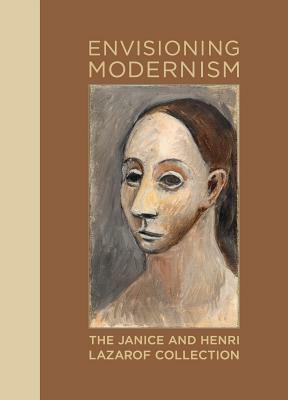 Envisioning Modernism: The Janice and Henri Lazarof Collection by Los Angeles County Museum of Art, Pepe Karmel, Stephanie Barron