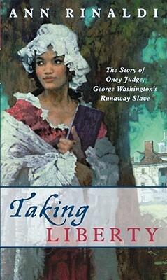 Taking Liberty: The Story of Oney Judge, George Washington's Runaway Slave by Ann Rinaldi