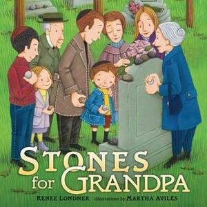 Stones for Grandpa by Renee Londner, Martha Aviles