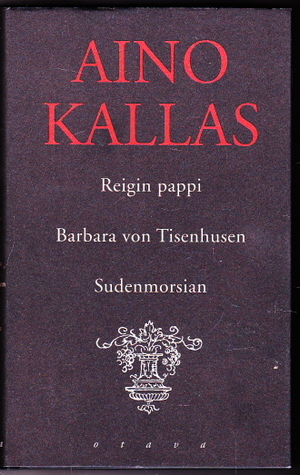 Reigin Pappi: Hiidenmaalainen Tarina; Barbara Von Tisenhusen: Liivinmaalainen Tarina; Sudenmorsian: Hiidenmaalainen Tarina by Aino Kallas