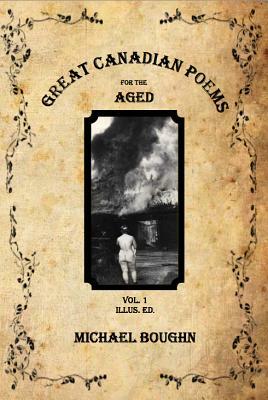 Great Canadian Poems for the Aged Vol. 1 Illus. Ed. by Michael Boughn
