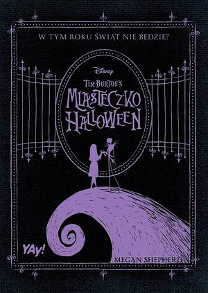 Miasteczko Halloween Tima Burtona by Natalia Mętrak-Ruda, Megan Shepherd