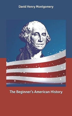 The Beginner's American History by David Henry Montgomery