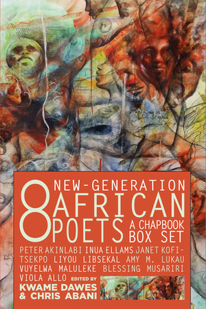 Eight New-Generation African Poets: A Chapbook Box Set by Kwame Dawes, Chris Abani