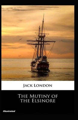 The Mutiny of the Elsinore Illustrated by Jack London