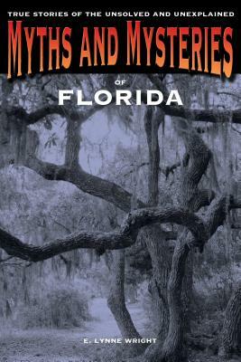 Myths & Mysteries of Florida PB by E. Lynne Wright